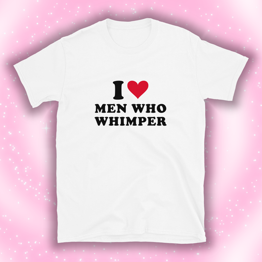 I HEART MEN WHO WHIMPER